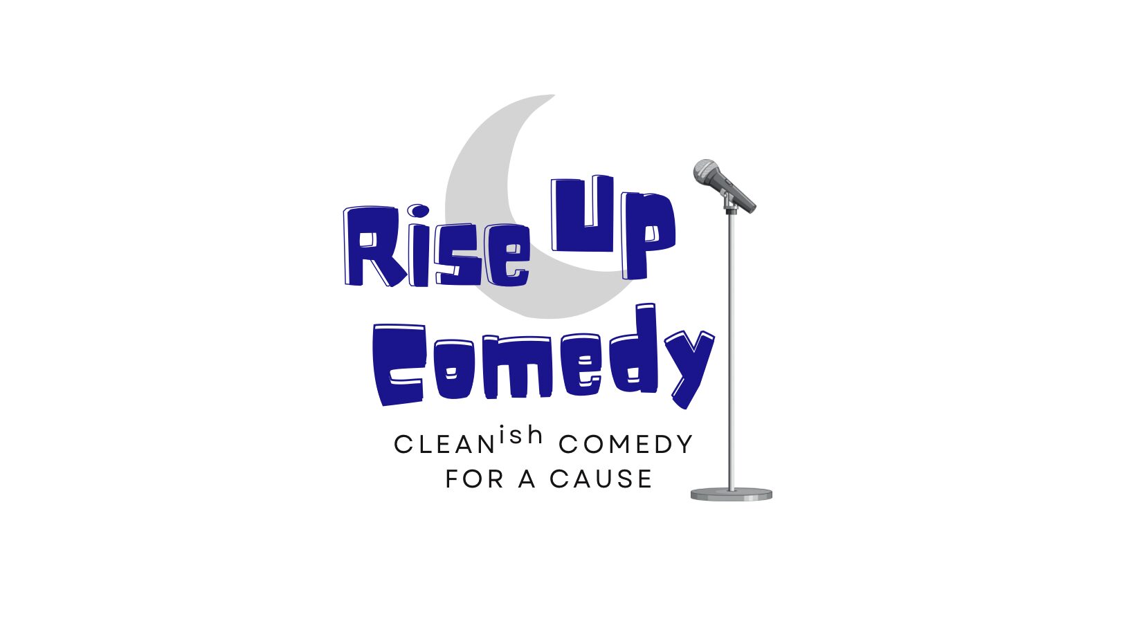 Logo with text 'Rise Up Comedy' and a microphone, with tagline 'Cleanish comedy for a cause'.